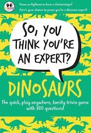 Dinosaurs So You Think Your An Expert