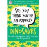 Dinosaurs So You Think Your An Expert
